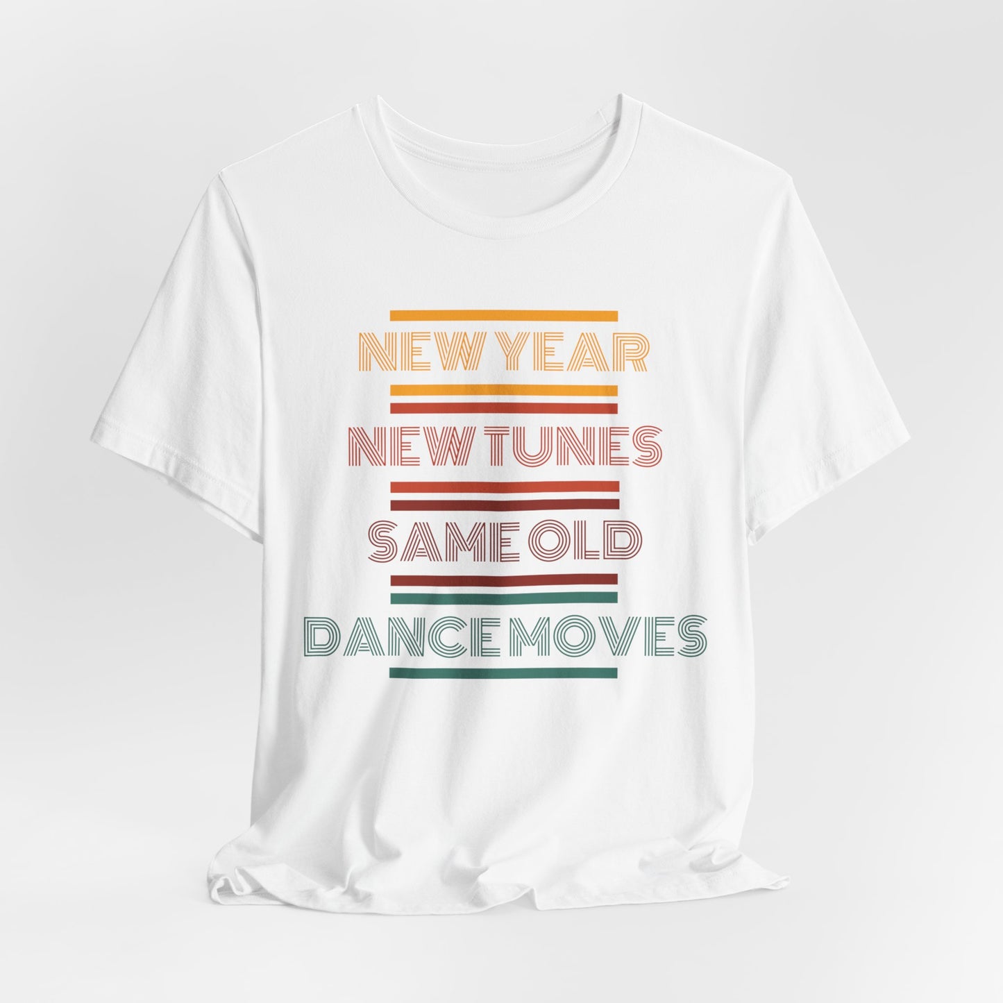 New Year New Tunes Same OId Dance Moves T-Shirt