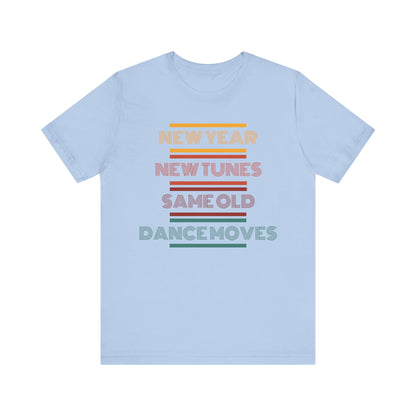 New Year New Tunes Same OId Dance Moves T-Shirt