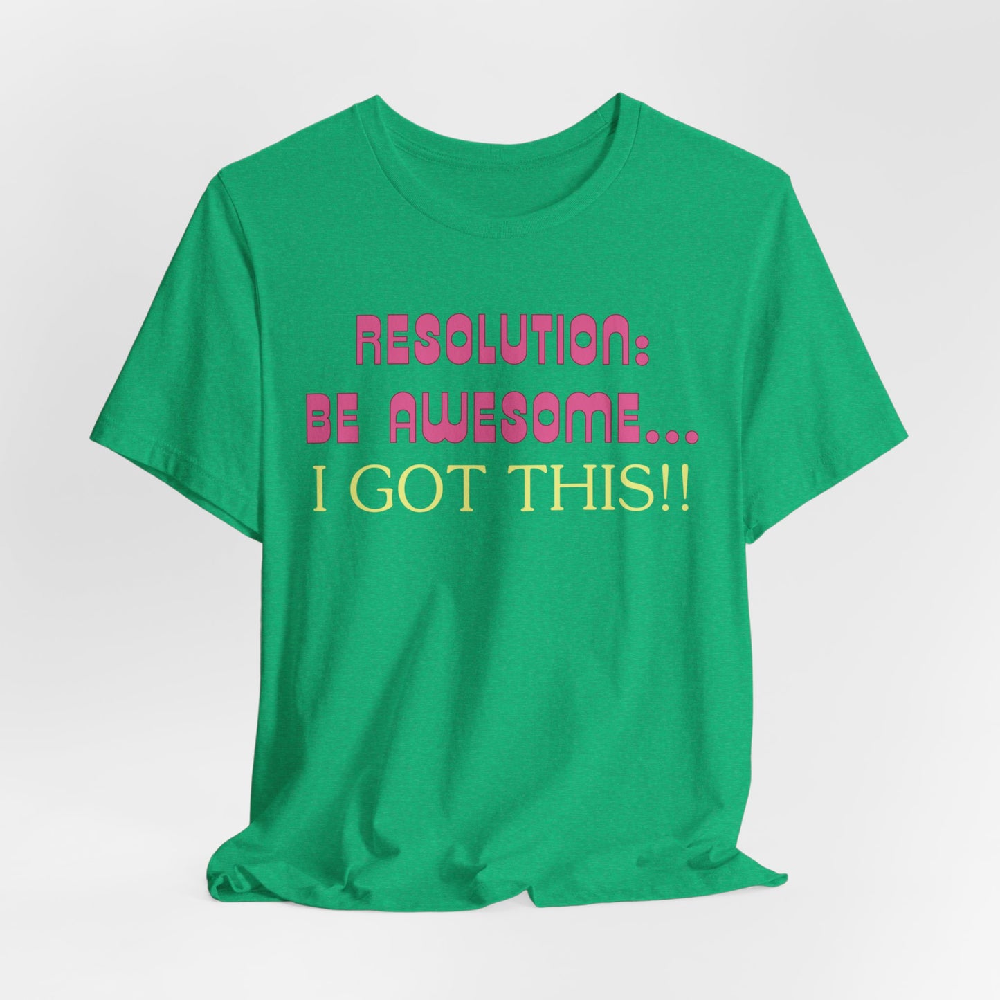 Resolution be Awesome..... I Got This T-Shirt