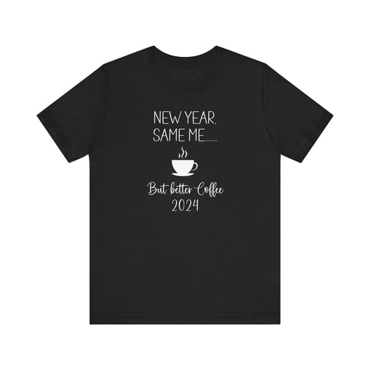 New Year Same Me But Better Coffee 2024 T-Shirt #2