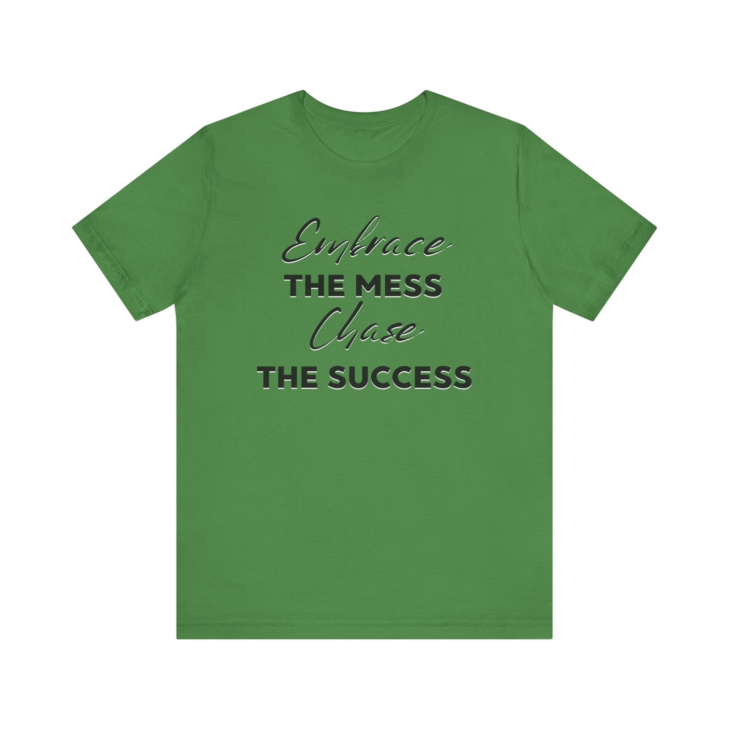 Embrace The Mess Chase The Success T-Shirt