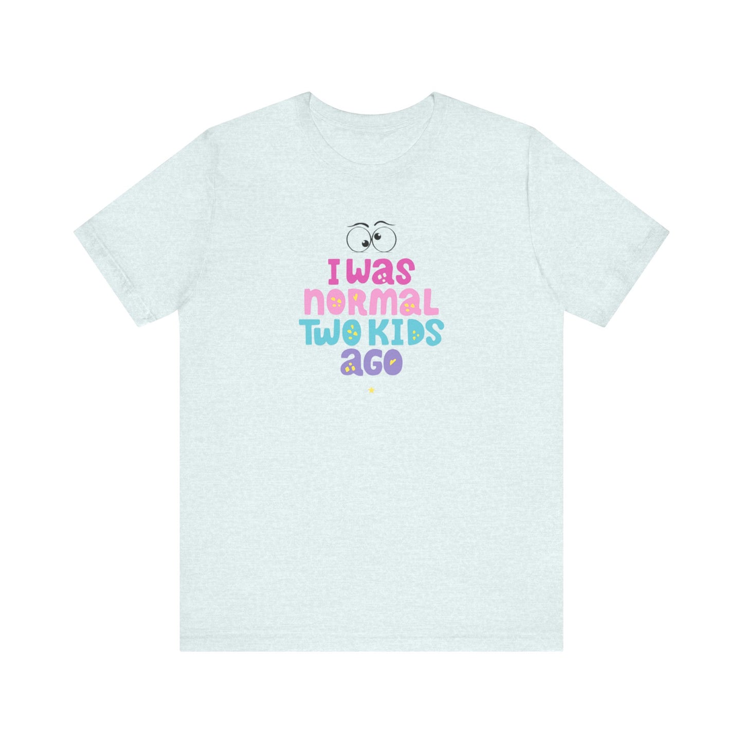 I Was Normal Two Kids Ago T-Shirt