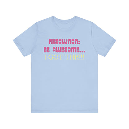 Resolution be Awesome..... I Got This T-Shirt