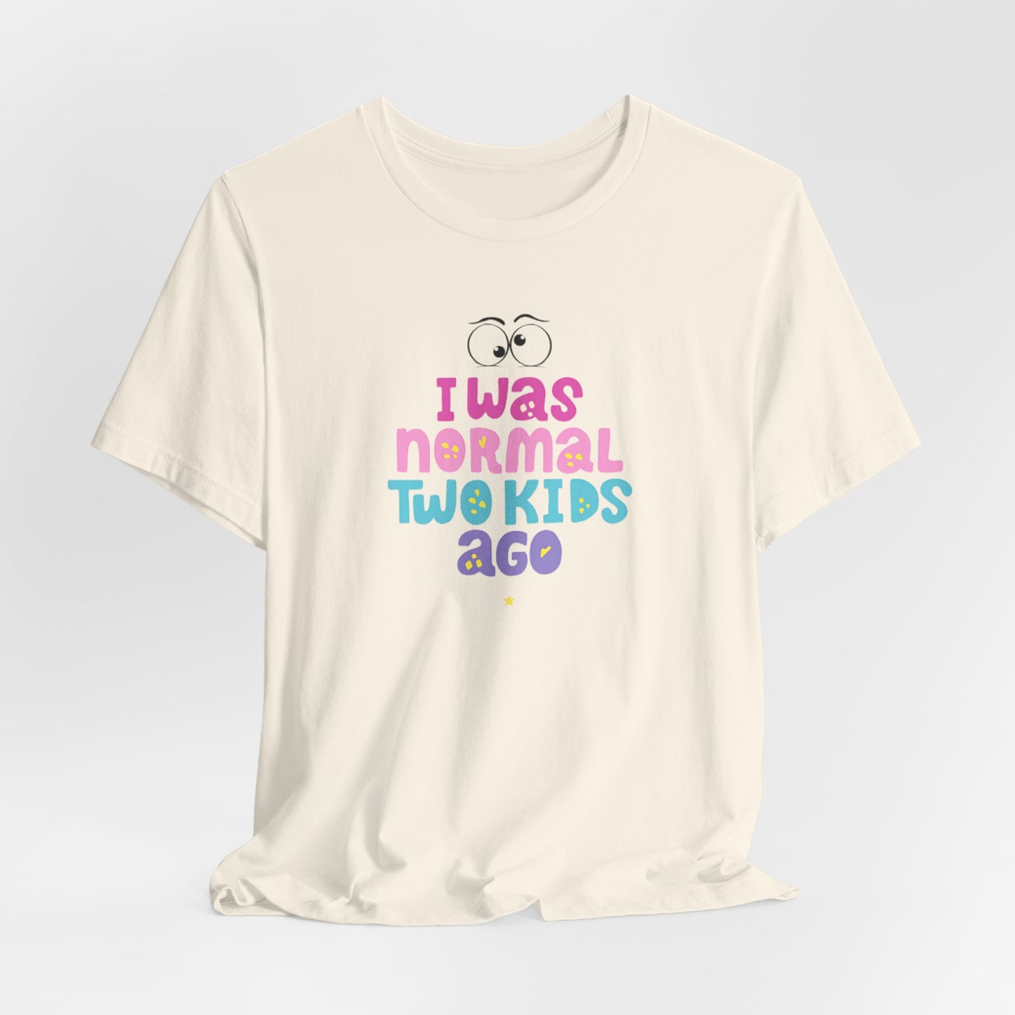 I Was Normal Two Kids Ago T-Shirt