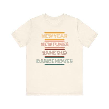 New Year New Tunes Same OId Dance Moves T-Shirt