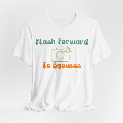 Flash Forward to Success T-Shirt