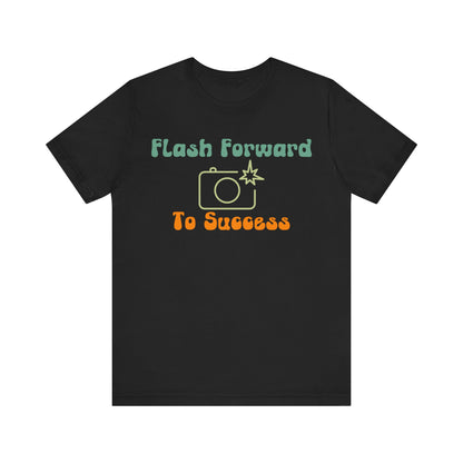 Flash Forward to Success T-Shirt