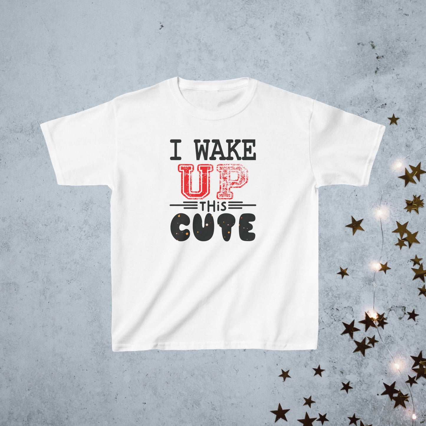 Kids T-Shirt- I Wake Up This Cute