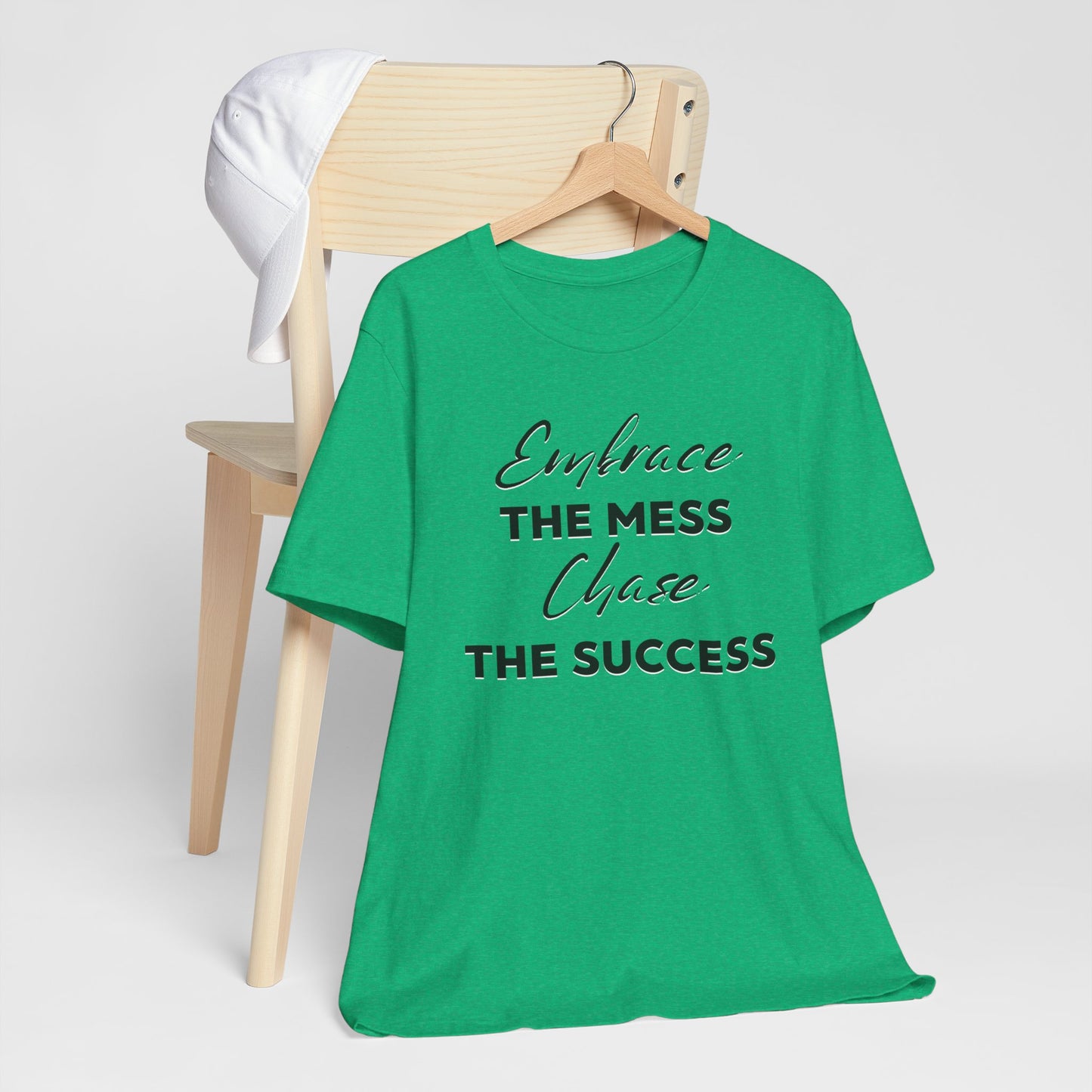 Embrace The Mess Chase The Success T-Shirt