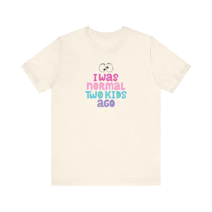 I Was Normal Two Kids Ago T-Shirt