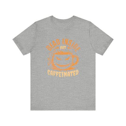 Dead Inside But Caffeinated T-Shirt