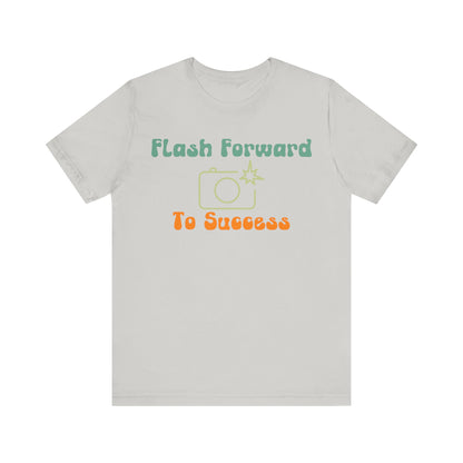 Flash Forward to Success T-Shirt