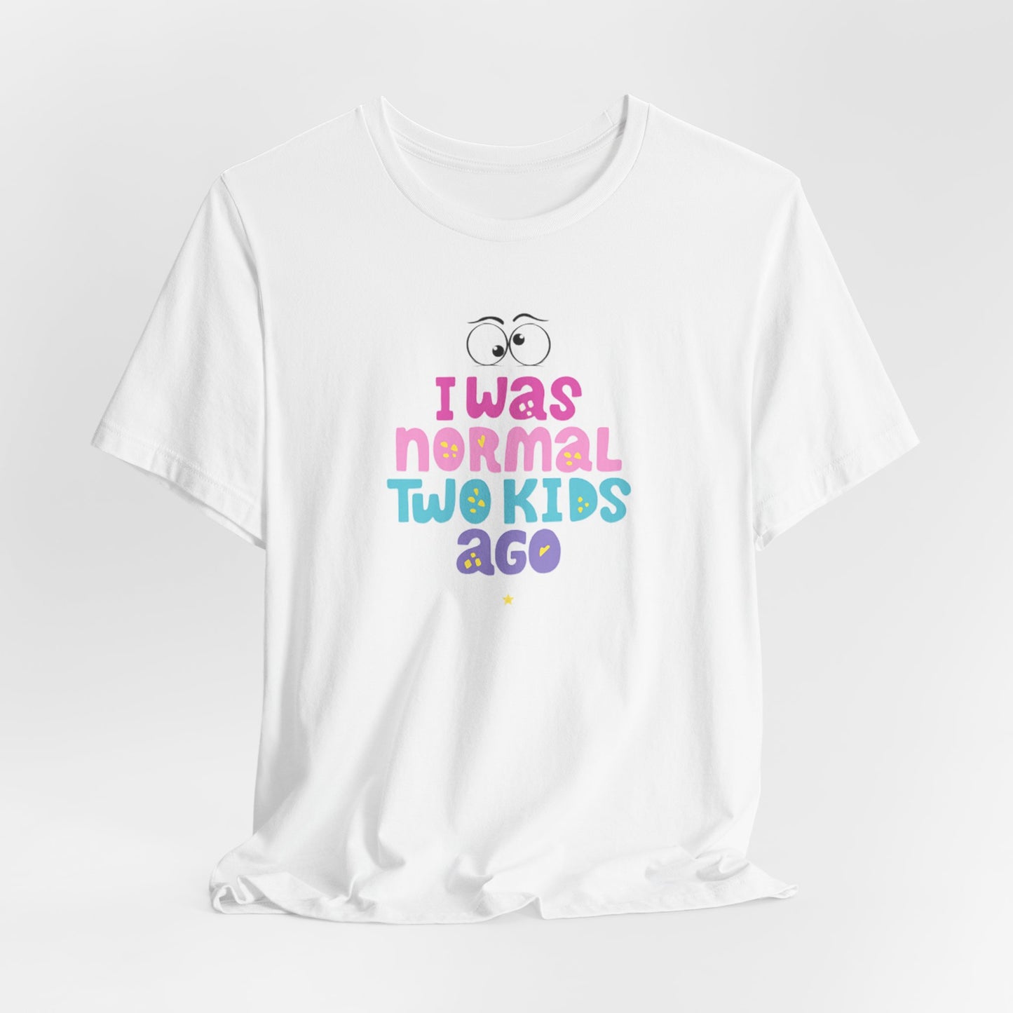 I Was Normal Two Kids Ago T-Shirt