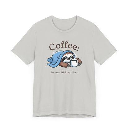 Coffee Because Adulting is Hard Tee