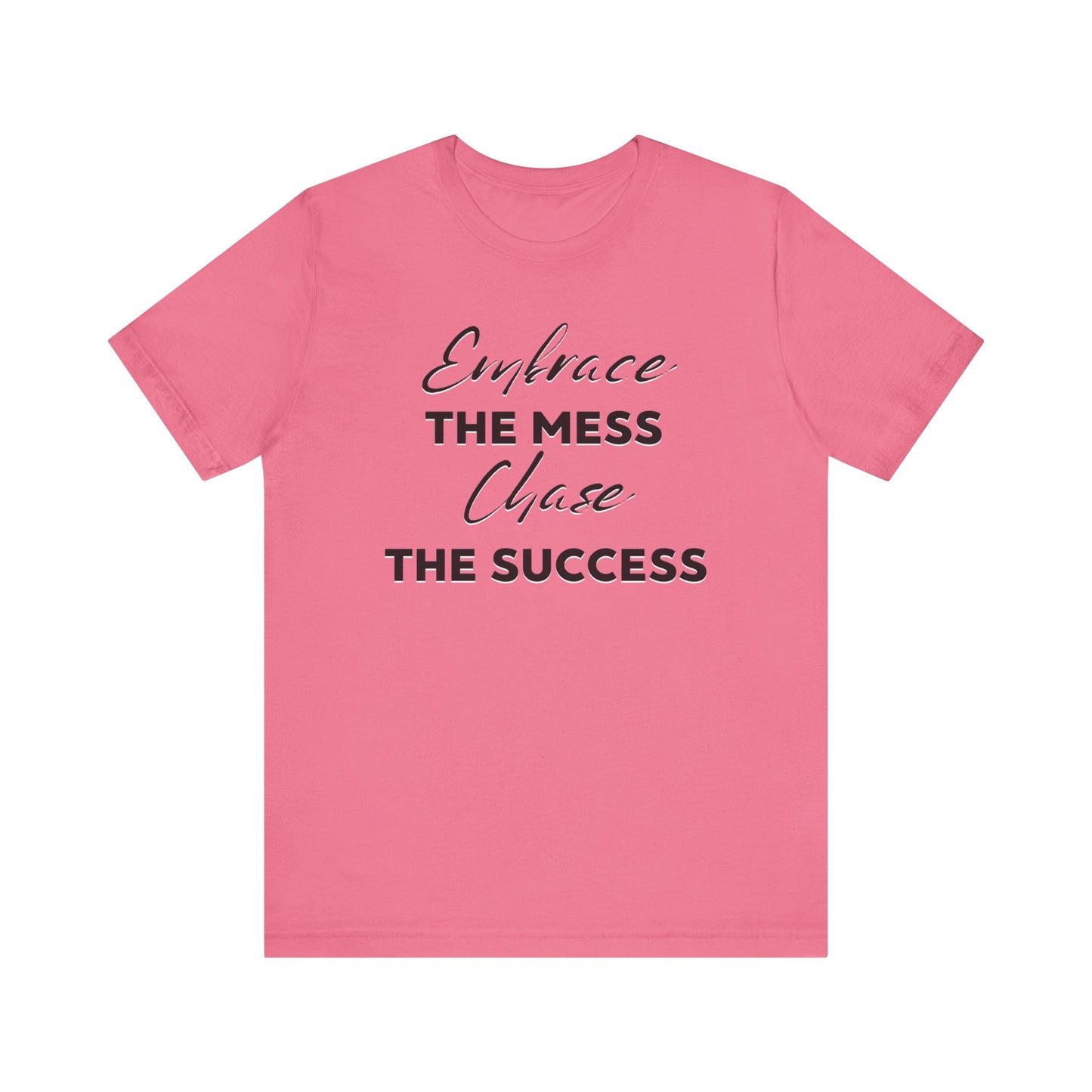 Embrace The Mess Chase The Success T-Shirt