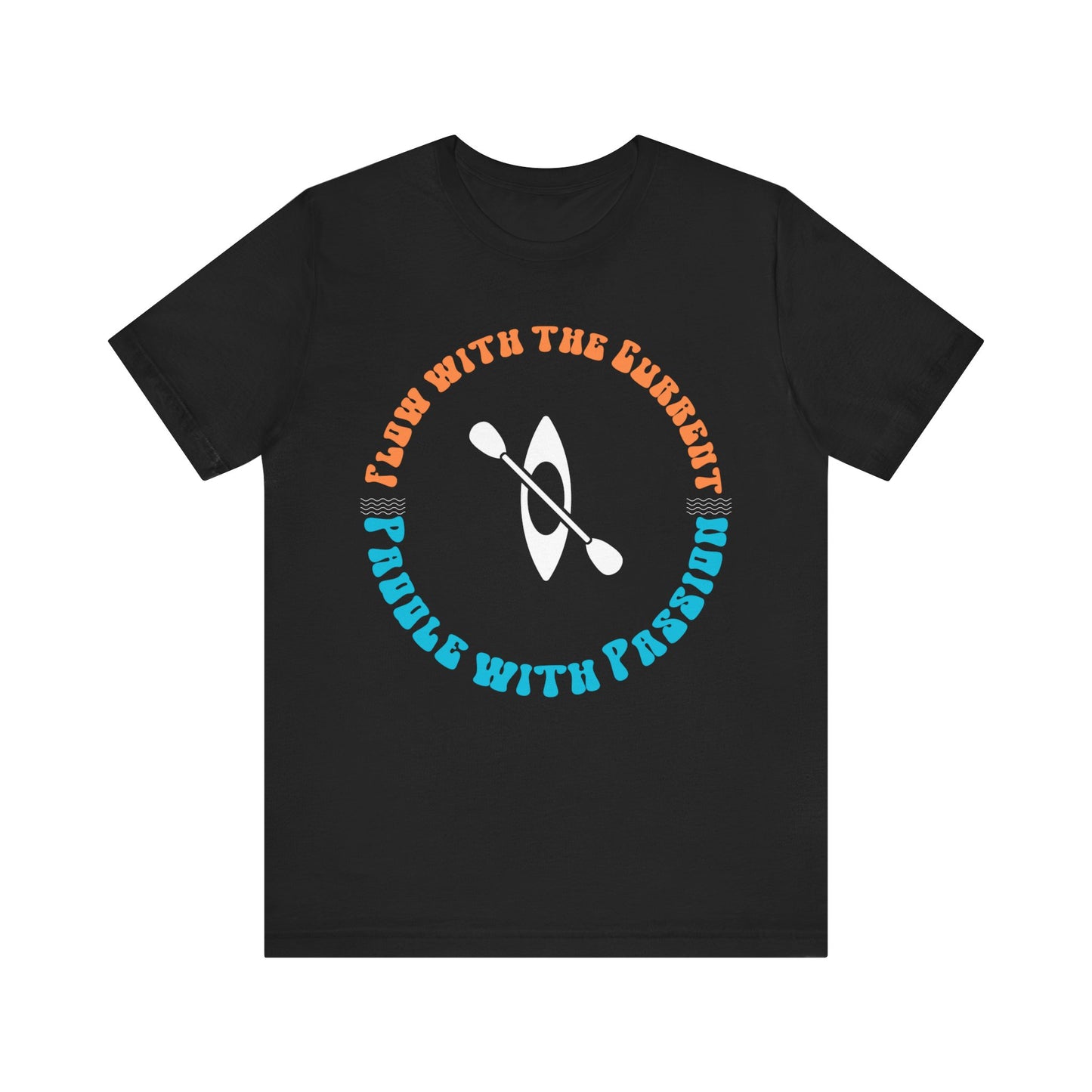 Flow With The Current, Paddle With Passion T-Shirt