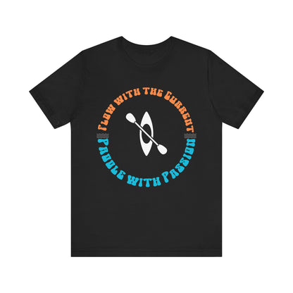 Flow With The Current, Paddle With Passion T-Shirt