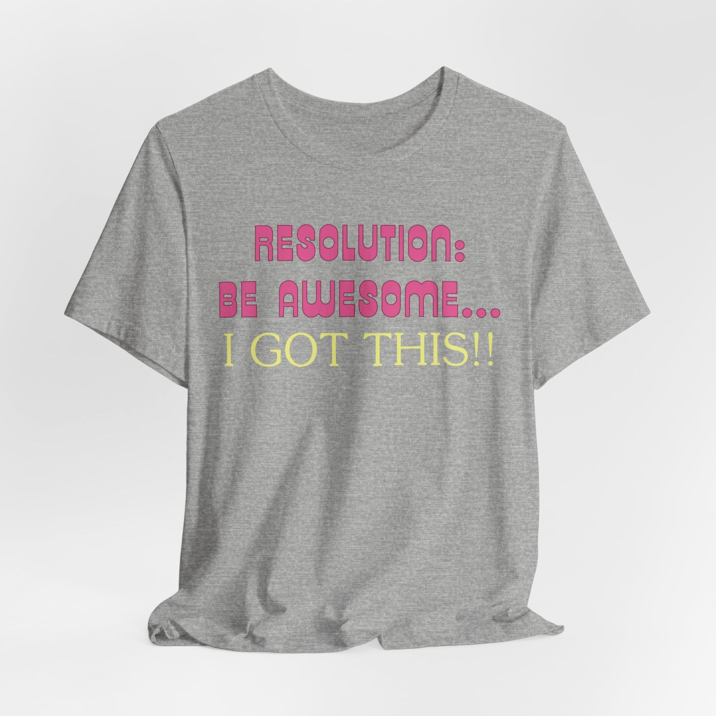 Resolution be Awesome..... I Got This T-Shirt