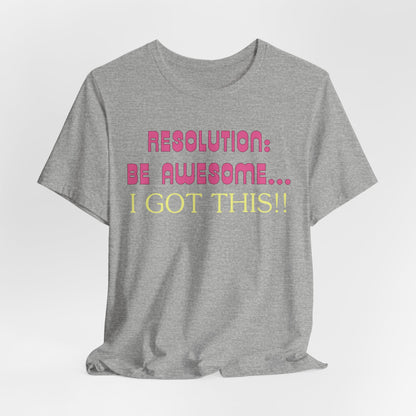 Resolution be Awesome..... I Got This T-Shirt