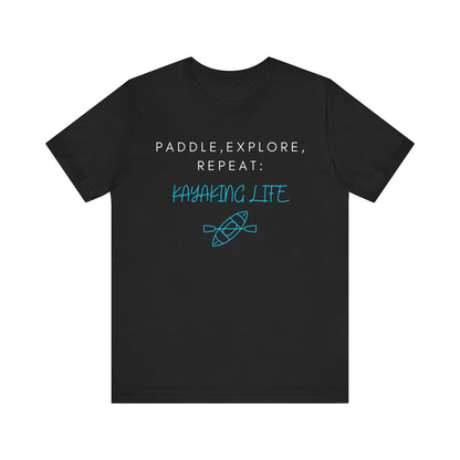 Paddle Explore Repeat Kayaking life T-Shirt