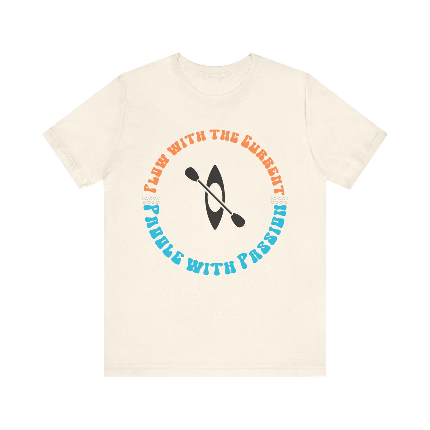 Flow With The Current, Paddle With Passion T-Shirt