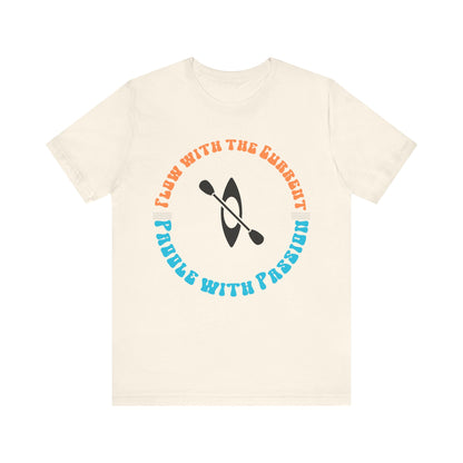 Flow With The Current, Paddle With Passion T-Shirt