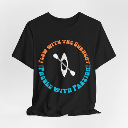 Flow With The Current, Paddle With Passion T-Shirt