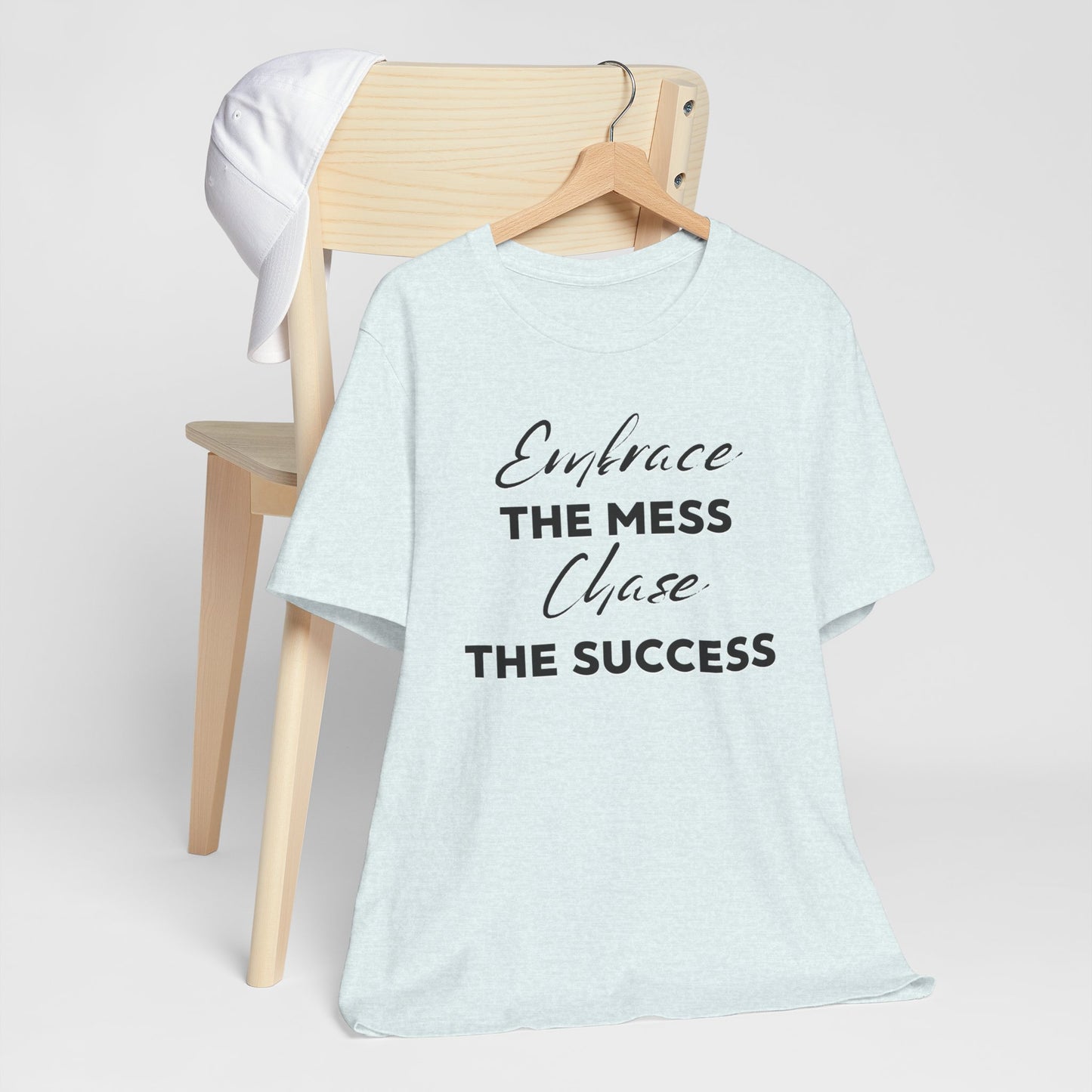 Embrace The Mess Chase The Success T-Shirt