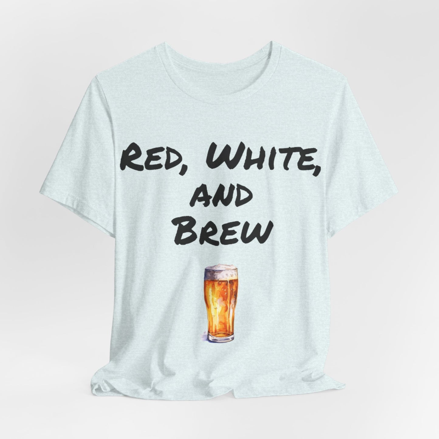 Red, White and Brew- T-Shirt