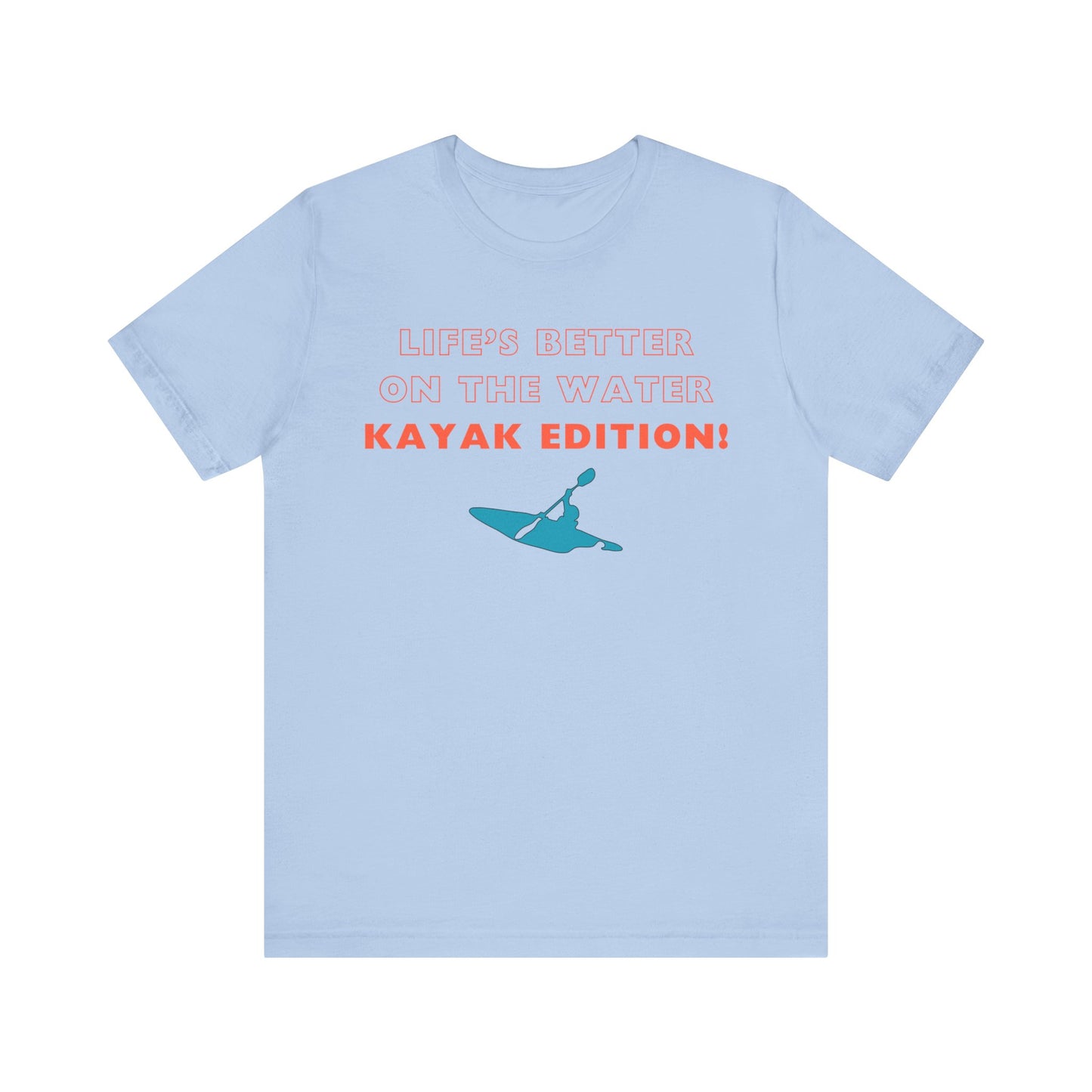 Life's Better On the Water Kayak Edition! T-Shirt