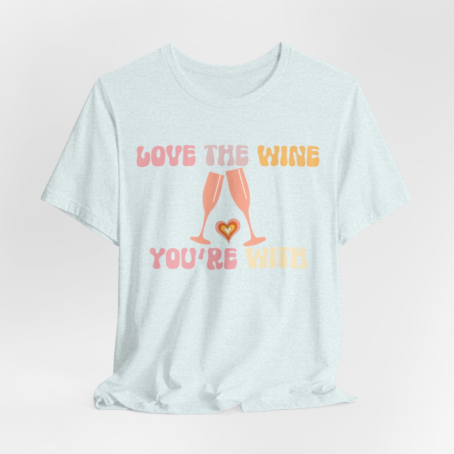 Love the wine you're with T-Shirt #1