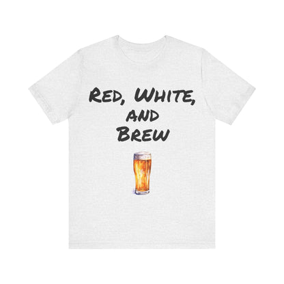 Red, White and Brew- T-Shirt