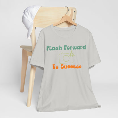 Flash Forward to Success T-Shirt