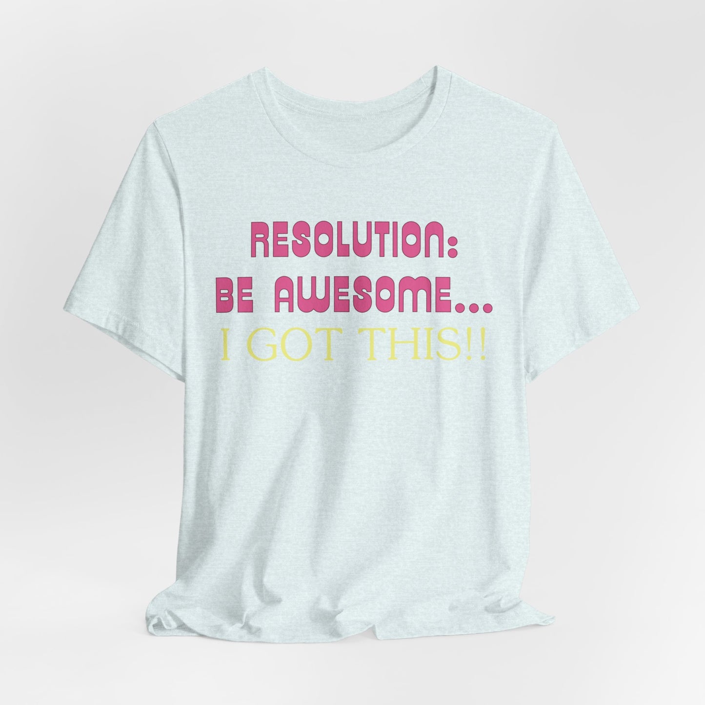 Resolution be Awesome..... I Got This T-Shirt