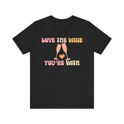 Love the wine you're with T-Shirt #1