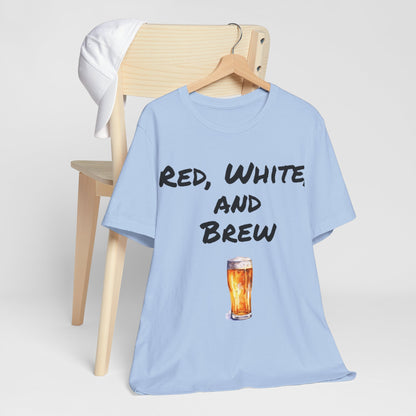 Red, White and Brew- T-Shirt