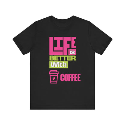 Life is Better With Coffee