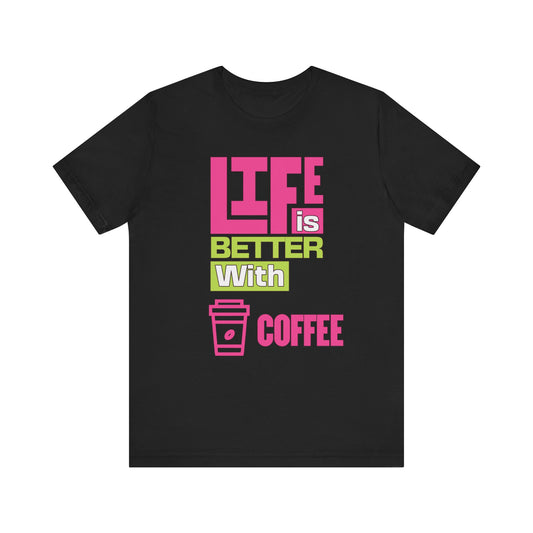 Life is Better With Coffee