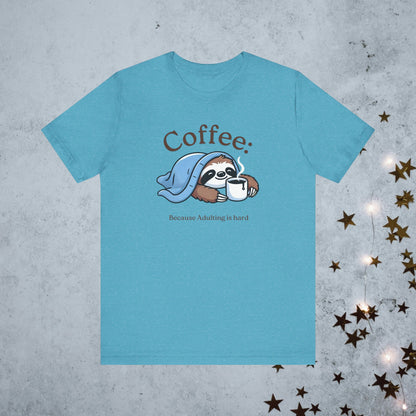 Coffee Because Adulting is Hard Tee