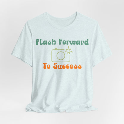 Flash Forward to Success T-Shirt