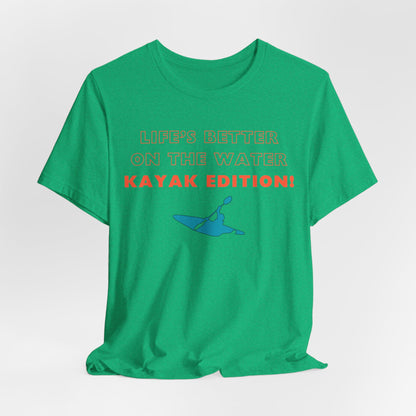 Life's Better On the Water Kayak Edition! T-Shirt