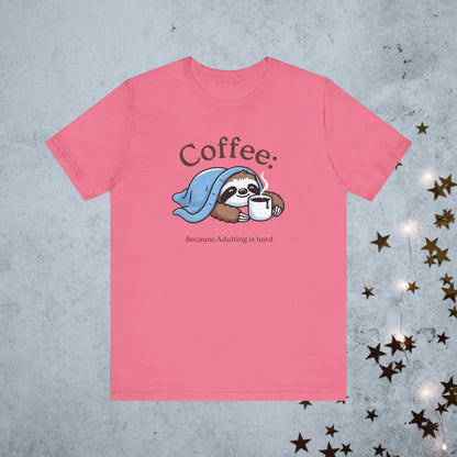 Coffee Because Adulting is Hard Tee