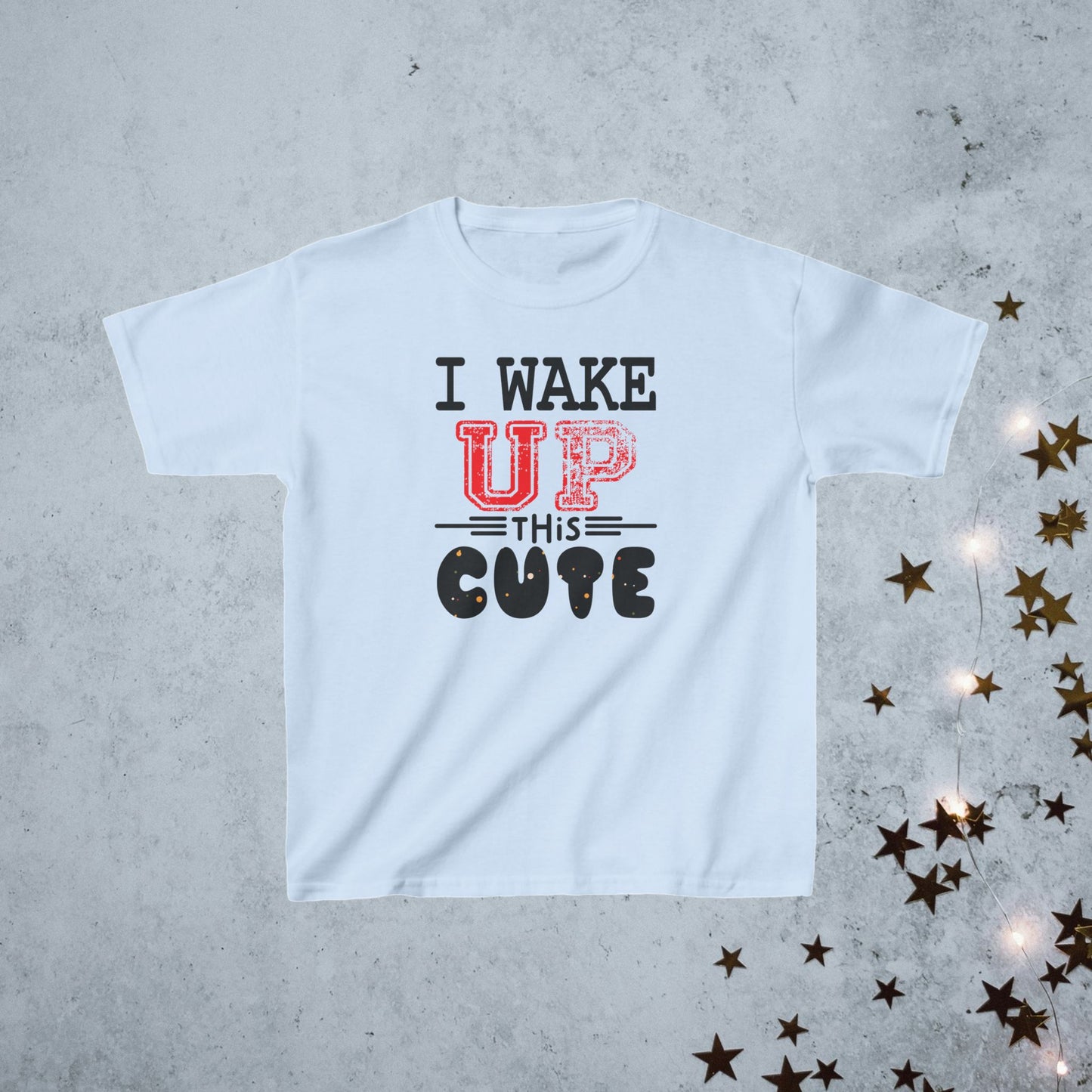 Kids T-Shirt- I Wake Up This Cute