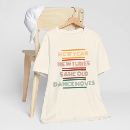 New Year New Tunes Same OId Dance Moves T-Shirt