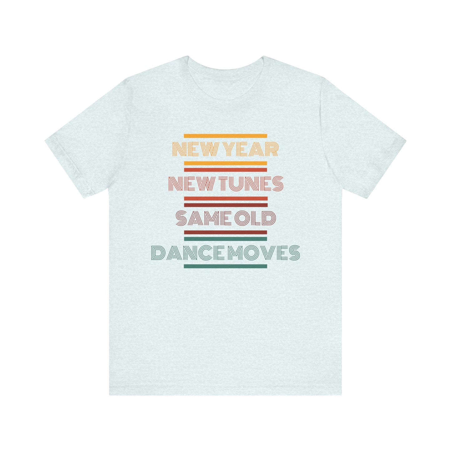 New Year New Tunes Same OId Dance Moves T-Shirt