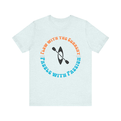 Flow With The Current, Paddle With Passion T-Shirt