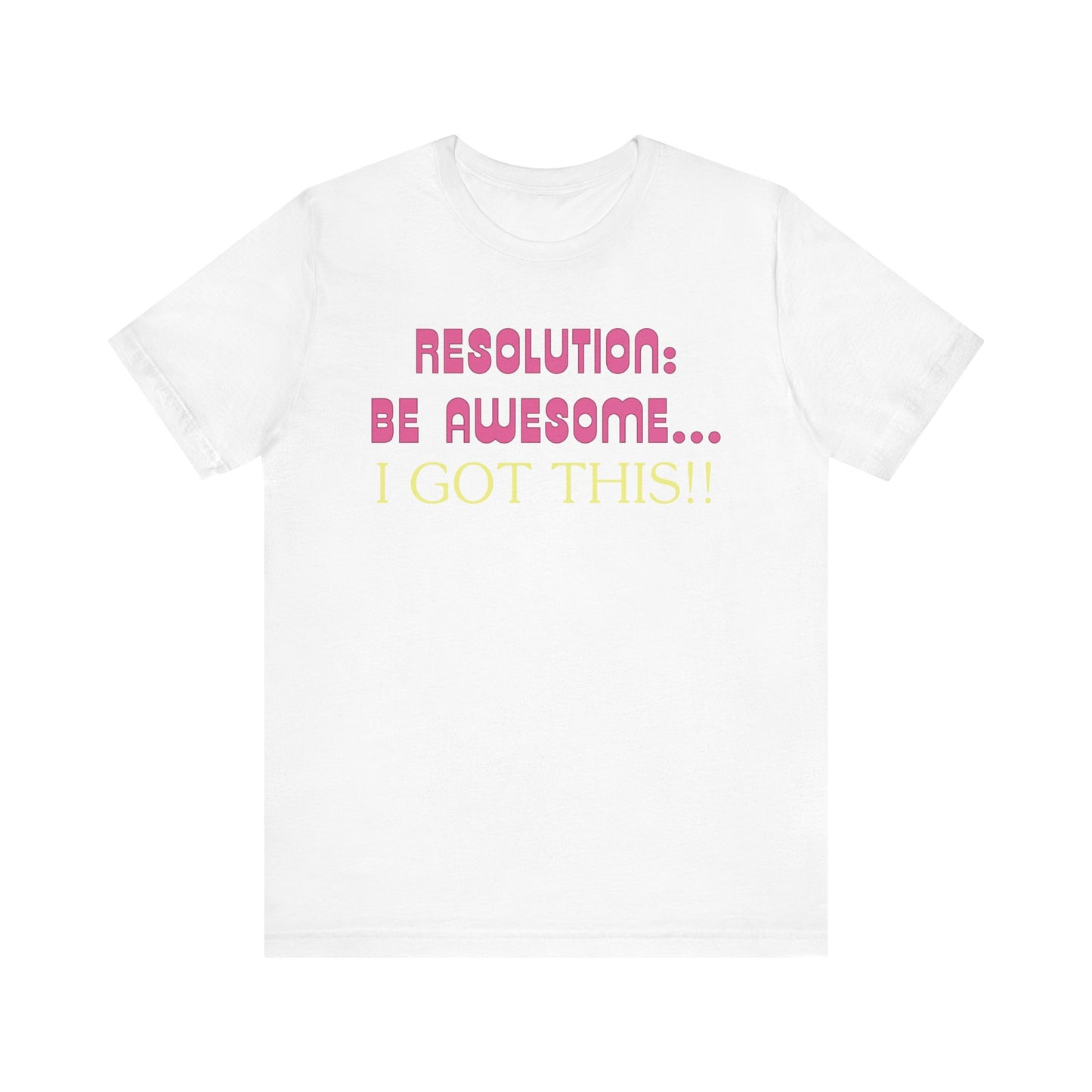 Resolution be Awesome..... I Got This T-Shirt