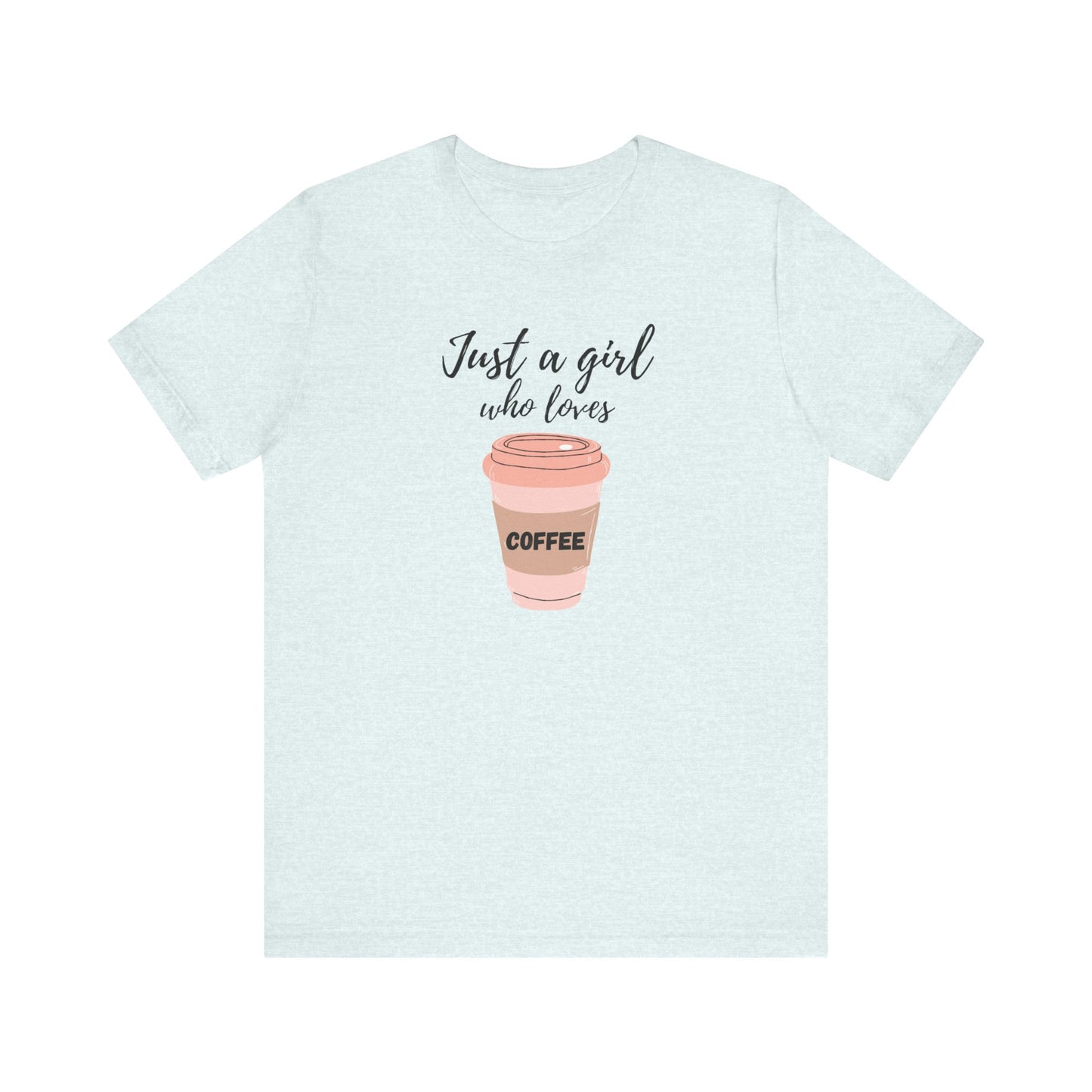 Just A Girl Who Loves Coffee T-Shirt