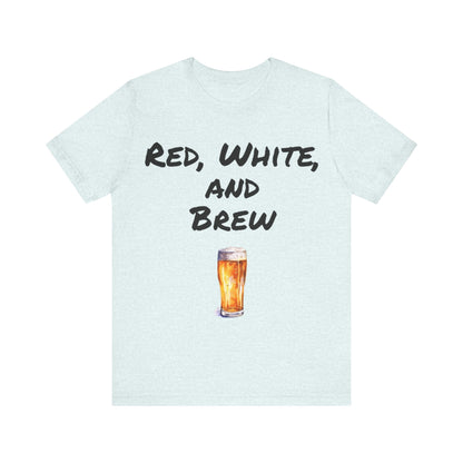 Red, White and Brew- T-Shirt