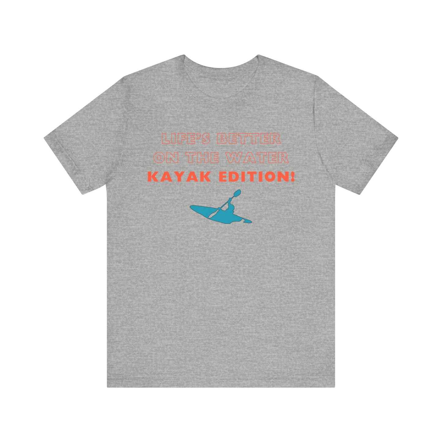 Life's Better On the Water Kayak Edition! T-Shirt